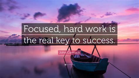 John Carmack Quote Focused Hard Work Is The Real Key To Success