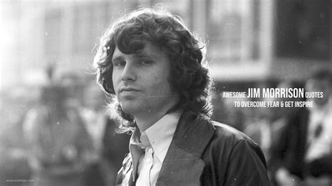 Awesome Jim Morrison Quotes To Overcome Fear And Get Inspire Wishbae