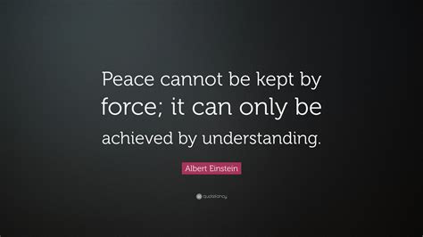 Albert Einstein Quote Peace Cannot Be Kept By Force It Can Only Be