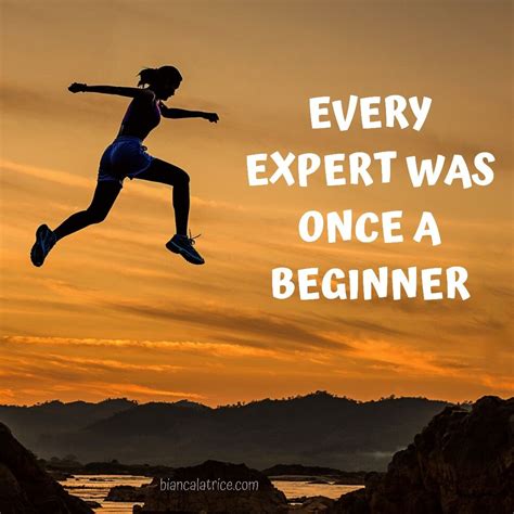 Every Expert Was Once A Beginner Just start Dream Big start small just start inspiration go 