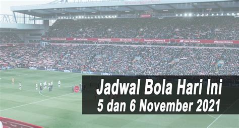 Jadwal Bola Malam Ini Tanggal 5 Dan 6 November 2021 Big Match