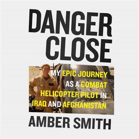 Danger Close My Epic Journey As A Combat Helicopter Pilot In Iraq And Afghanistan Amber