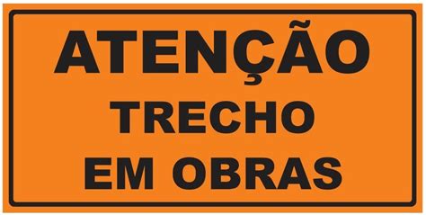 Placa De Obra Atenção Trecho Em Obras 1 X 050m Iplacas Sinalização