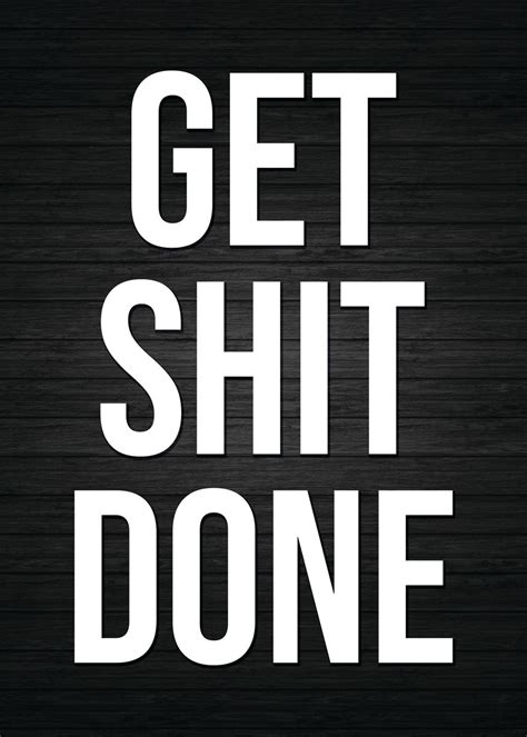 Get Shit Done Poster Picture Metal Print Paint By Chan Displate