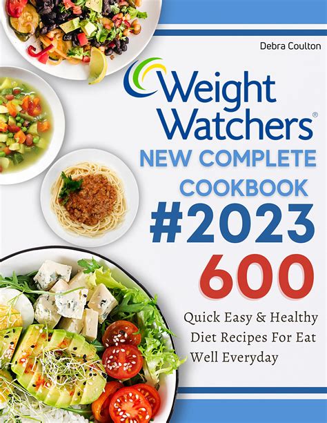 Weight Watchers New Complete Cookbook 2023 600 Day Quick Easy And Healthy Diet Recipes For Eat