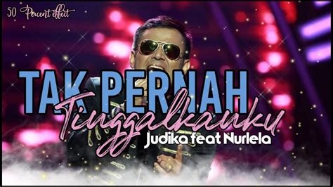 Lirik Lagu Tak Pernah Tinggalkanku Judika Feat Nurlela Lyrics Youtube