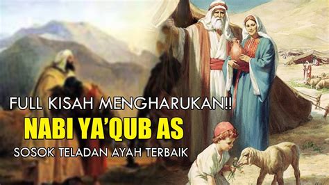 Full Kisah Nabi Yakub Alaihissalam Paling Sedih Dan Mengharukan Youtube