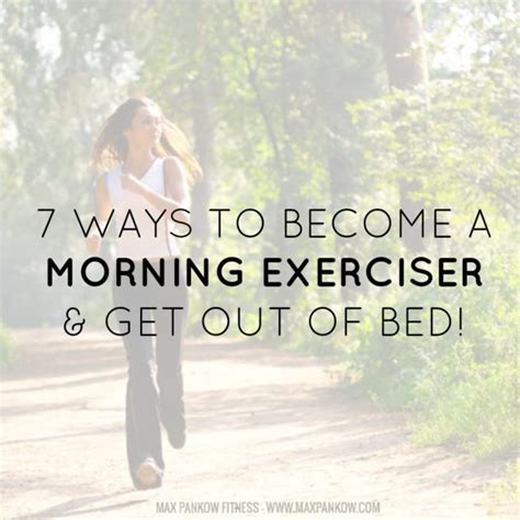 7 ways to become a morning exerciser max pankow