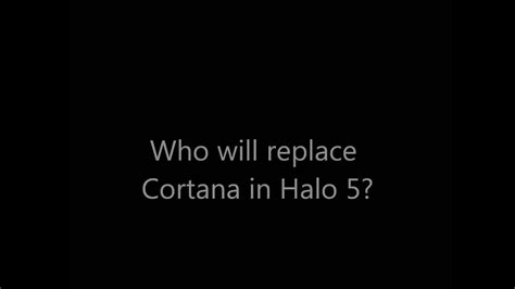 Who Will Replace Cortana In Halo 5 Youtube