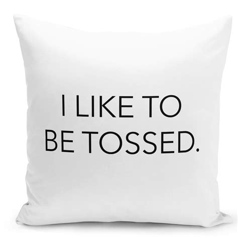 Throw Pillow I Like To Be Tossed Funny Witty Quote 16 Stuffed Decorative Pillow Pillows