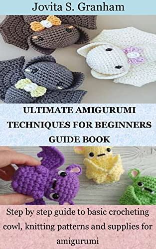 Ultimate Amigurumi Techniques For Beginners Guide Book Step By Step