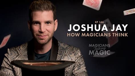 Joshua Jay How Magicians Think Magicians Talking Magic Podcast Youtube