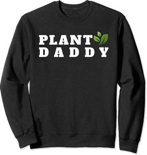 Plant Dad Daddy T Fun T Gardener Houseplants Sweatshirt Amazon