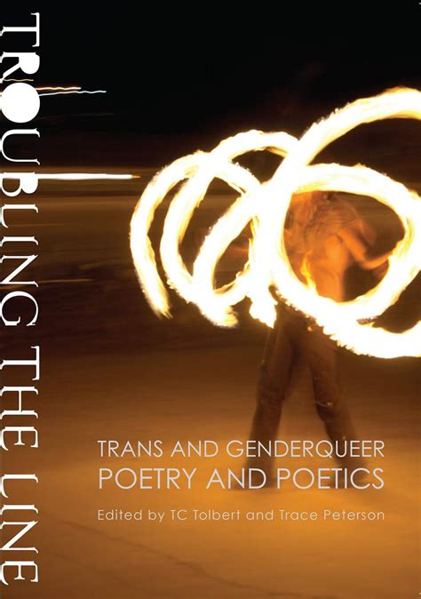 Some Notes On Troubling The Line Trans And Genderqueer Poetry And Poetics Poetry Center