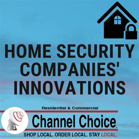 Home Security Companies Innovations Channel Choice Residential