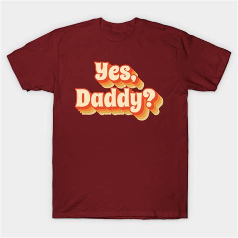 Yes Daddy Bdsm Funny Retro Style Yes Daddy T Shirt Teepublic