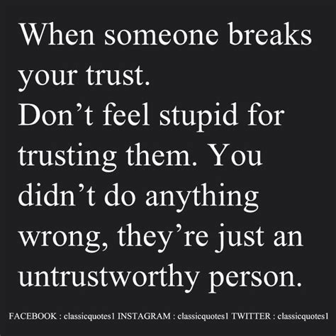 When Someone Breaks Your Trust Dont Feel Stupid For Trusting Them