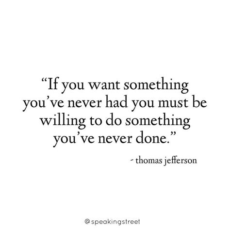 If You Want Something Youve Never Had You Must Be Willing To Do