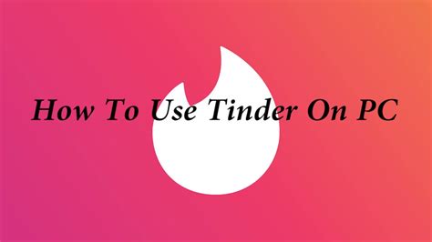 How To Use Tinder On Pc Youtube