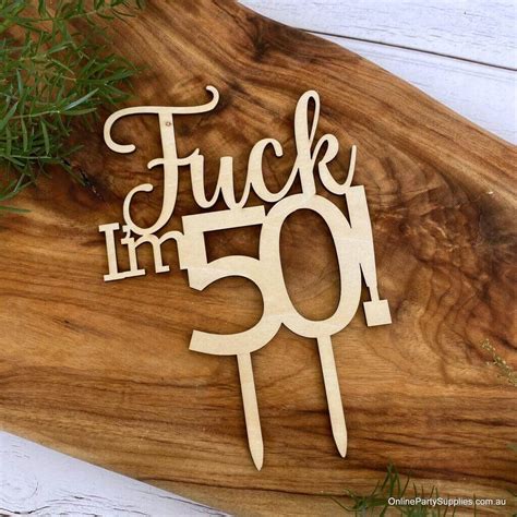 Wooden Funny Fuck Im 50 Birthday Cake Topper Online Party Supplies