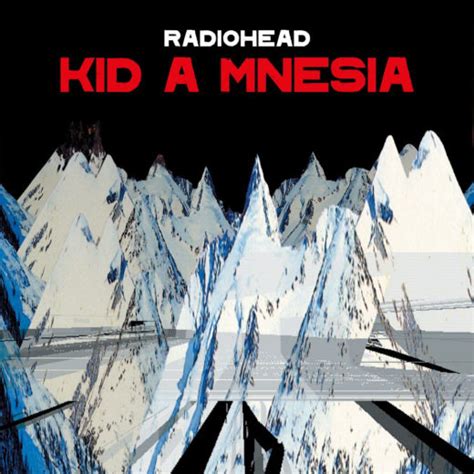 Radiohead Kid A Mnesia 21st Anniversary Triple Album Editions Nasty
