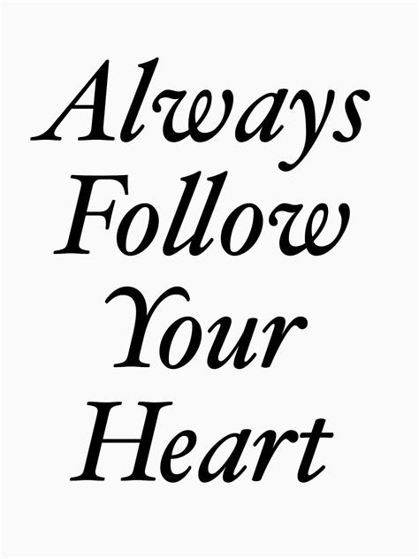 Always Follow Your Heart Love Quote Following Your Heart Quotes