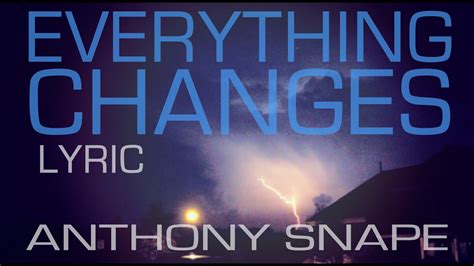 Everything Changes Lyric Anthony Snape Youtube