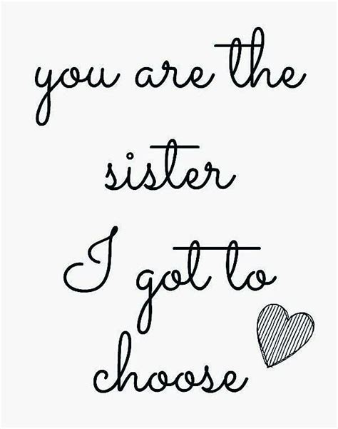 you are the sister i got to choose friends like sisters quotes best friend sister quotes