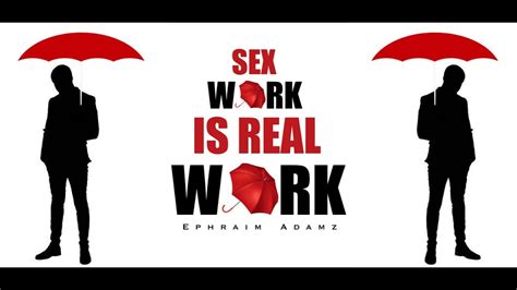 Ephraim Adamz Sex Work Is Real Work Tribute Youtube