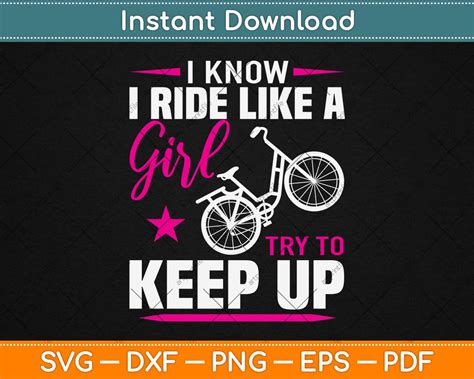 I Know I Ride Like A Girl Try To Keep Up Father S Day Svg Png Dxf Digital Cutting File