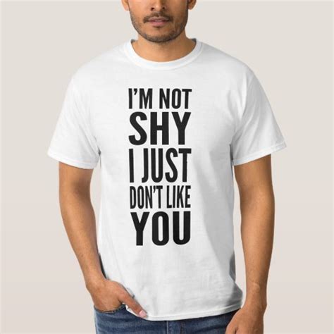 Im Not Shy I Just Dont Like You T Shirt