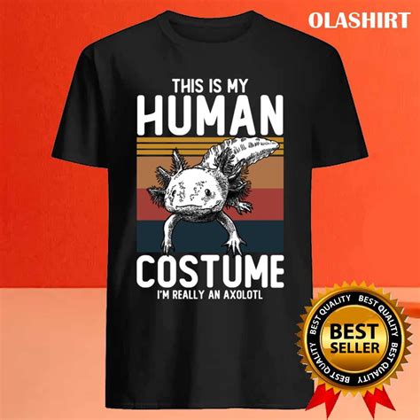 This Is My Human Costume Im Really An Axolotl T Shirt Olashirt