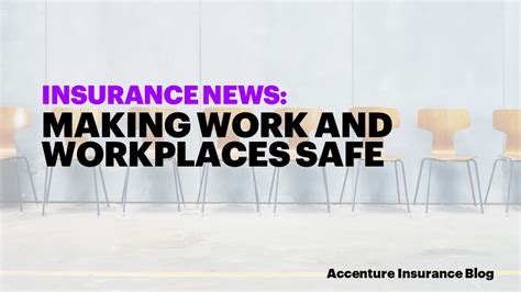 Insurance News Making Work And Workplaces Safe Accenture Insurance Blog