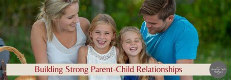11 Easy Ways To Build A Strong Parent Child Relationship Savoring
