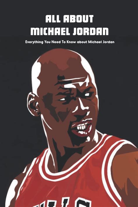 Buy All About Michael Jordan Everything You Need To Know About Michael