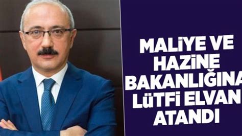 Yeni Hazine ve Maliye Bakanı Lütfi Elvan oldu