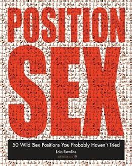 The Position Sex Wild Sex Positions You Probably Haven T Tried
