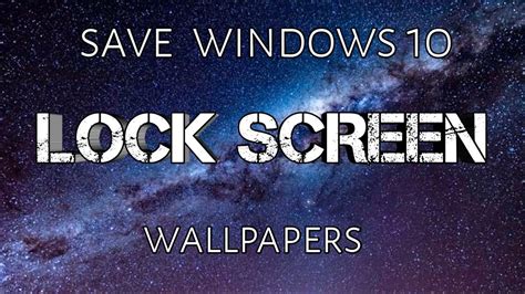 How To Save Windows 10 Lock Screen Or Spotlight Wallpapers Youtube