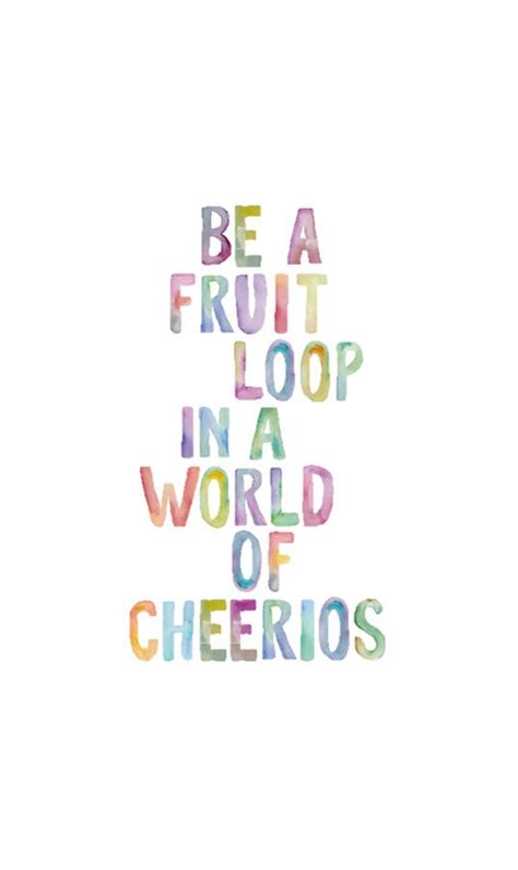 Be A Fruit Loop In A World Of Cheerios Poster Painting By Matilda
