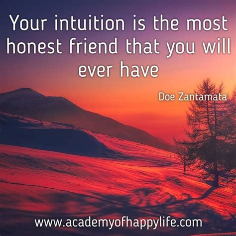 Your Intuition Is The Most Honest Friend That You Will Ever Have