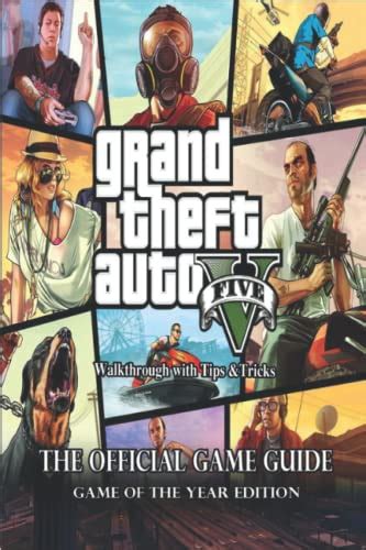 Grand Theft Auto V The Complete Guide And Walkthrough With Tips Andtricks