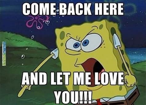 55 Funny Love Memes To Share With That Cute Love Of Your Life In 2020 Spongebob Quotes Funny