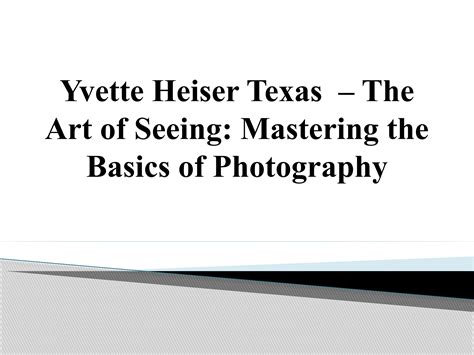 Yvette Heiser Texas The Art Of Seeing Mastering The Basics Of