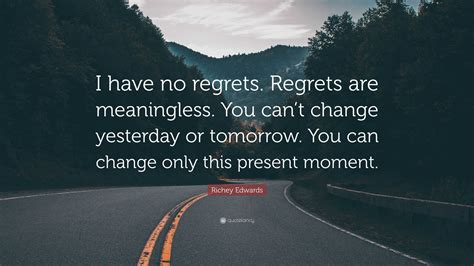 Richey Edwards Quote “i Have No Regrets Regrets Are Meaningless You