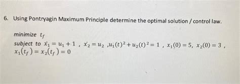 Solved 6 Using Pontryagin Maximum Principle Determine The