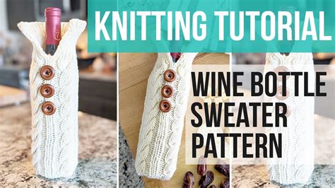 Knit Wine Bottle Sweater Pattern Knitted Wine Bottle Cozy Tutorial Just Be Crafty Youtube