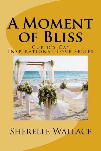 A Moment Of Bliss Cupids Cay Inspirational Love Series By Miss