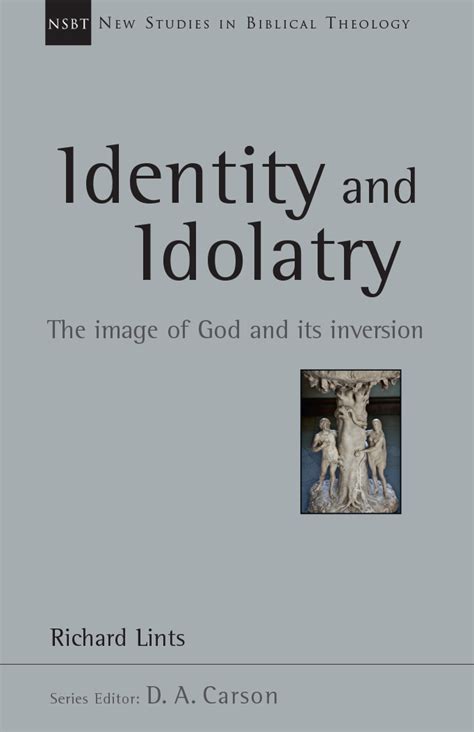 Identity And Idolatry The Image Of God And Its Inversion Volume 36 By D A Carson Goodreads