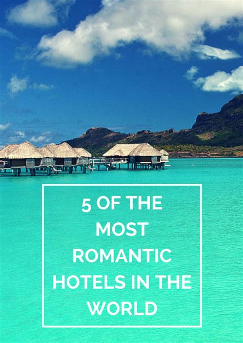 5 Of The Most Romantic Hotels In The World