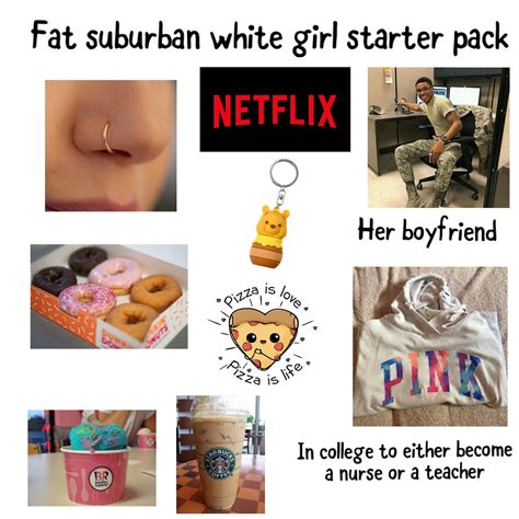 Fat Suburban White Girl Starter Pack R Starterpacks